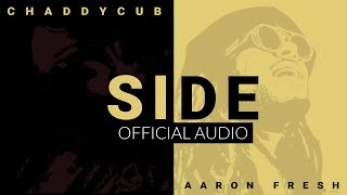 Chaddycub - Side ft. Aaron Fresh (Official Audio)