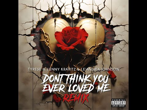 Tyrese "Don’t Think You Ever Loved Me (REMIX)" feat. Le'andria Johnson & Lenny Kravitz (LYRIC VIDEO)