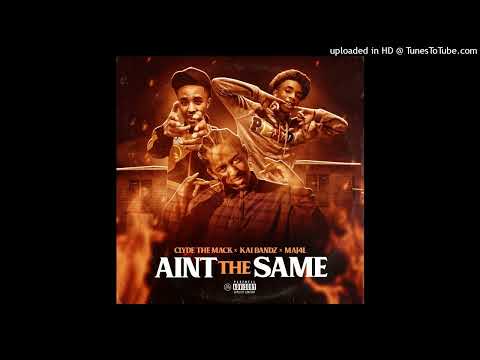 Clyde The Mack x Maj4L x Kai Bandz - Ain’t The Same
