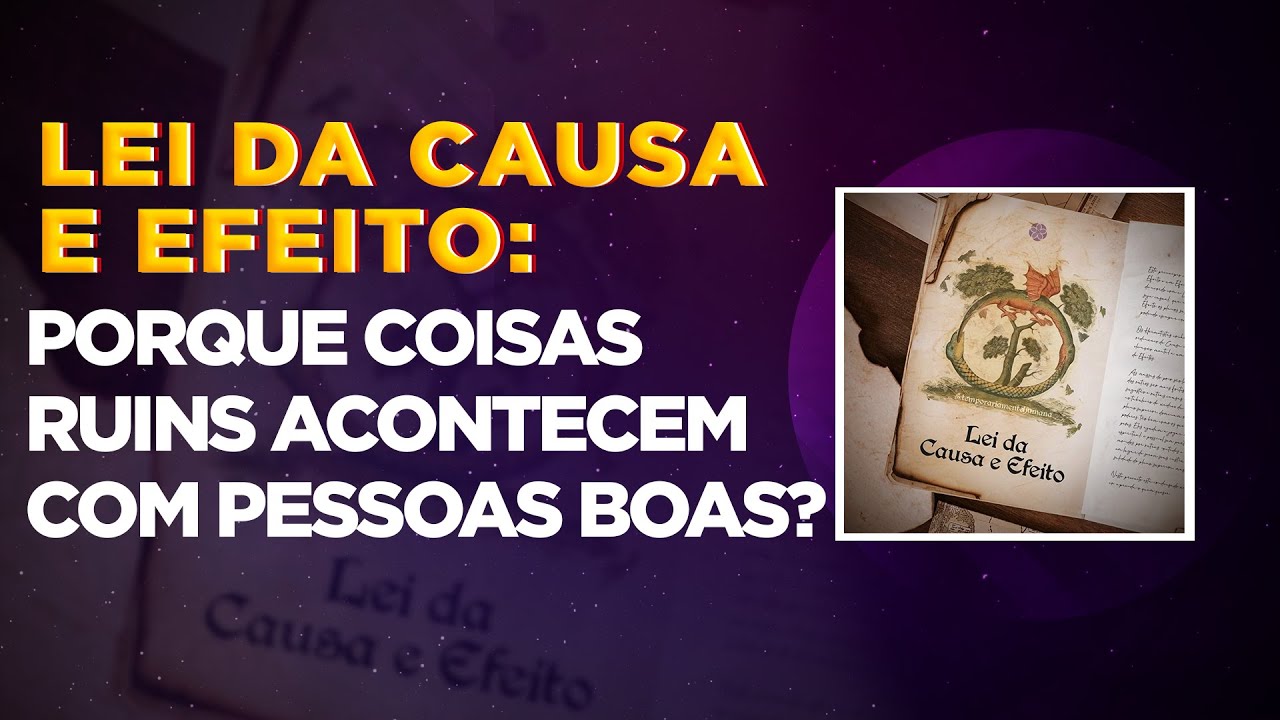 Lei da Causa e Efeito: Porque coisas ruins acontecem com pessoas boas?