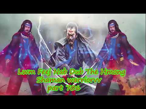 Lwm Feej Nab Dub The Hmong  Warrior Legendary  Story Part 706 - 20/3/2024