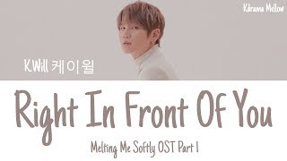 K.Will (케이윌) - Right In Front Of You 네 앞에 (Melting Me Softly OST Part 1) Lyrics (Han/Rom/Eng/가사)