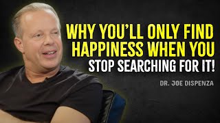 Why You’ll Only Find Happiness When You Stop Searching for It - Joe Dispenza Motivation