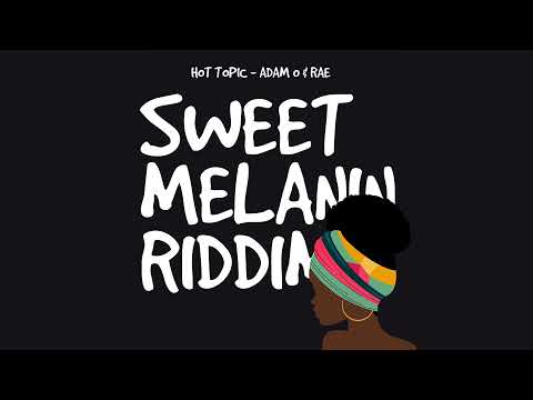 Adam O & Rae - Hot Topic (Sweet Melanin Riddim) | 2022 Soca