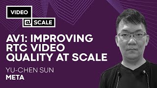 AV1: Improving RTC Video Quality at Scale | Yu-Chen Sun
