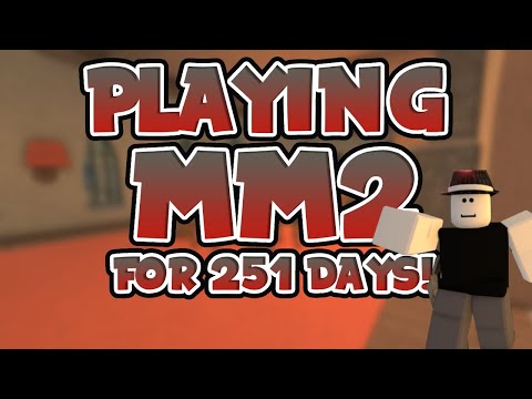 PLAYING MM2 FOR 251 DAYS