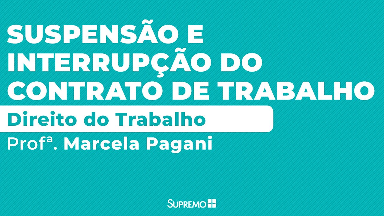 Suspensão e Interrupção do Contrato de Trabalho - Direito do Trabalho - Profª. Marcella Pagani