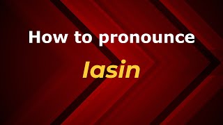 How to pronounce Iasin