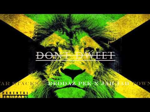 REDDAZ PEK X WAR STACKS X JAH JAH TOWN | DONT DWEET 2016