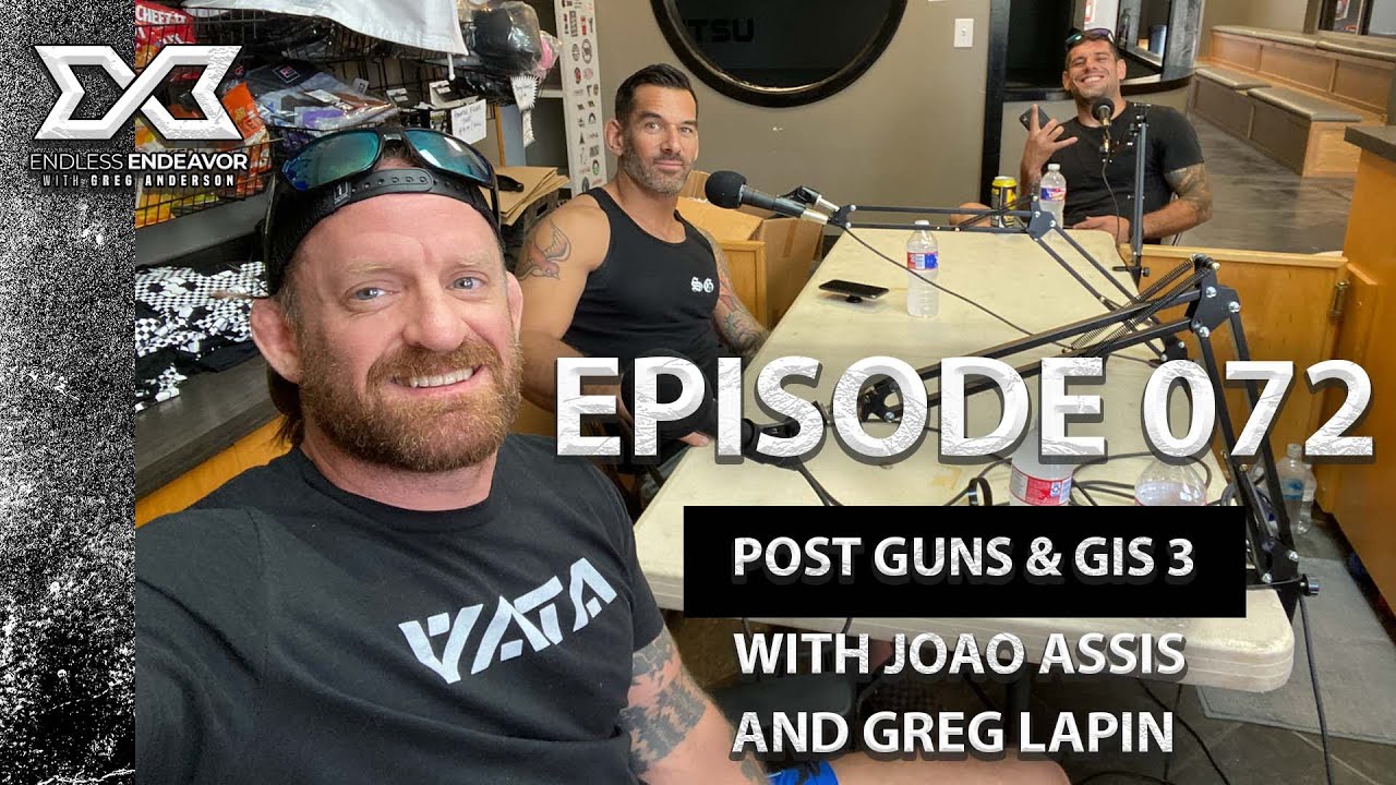 Episode 072 Post Guns & Gis 3 w Joao Assis and Greg Lapin Endless Endeavor Podcast w Greg Anderson