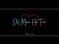 Dil Main Ho Tum Whatsapp Status Love Whatsapp Status Letest Status Video Dil Main Ho Tum Status
