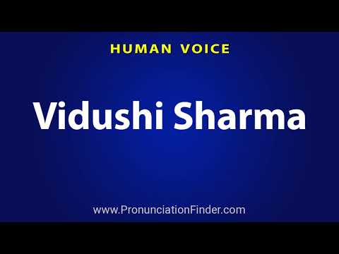 How To Pronounce Vidushi Sharma
