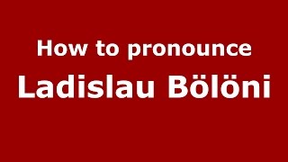How to pronounce Ladislau Bölöni