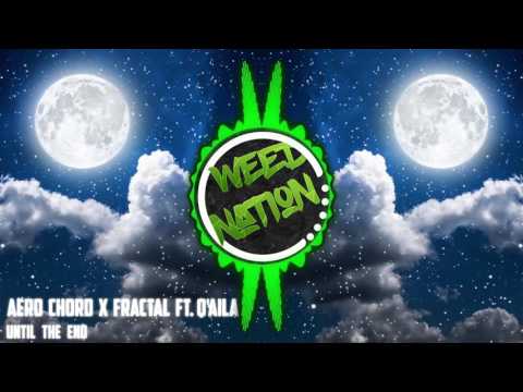 Aero Chord x Fractal ft. Q'AILA - Until the End [WEEDNation]