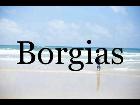 How To Pronounce Borgias🌈🌈🌈🌈🌈🌈Pronunciation Of Borgias