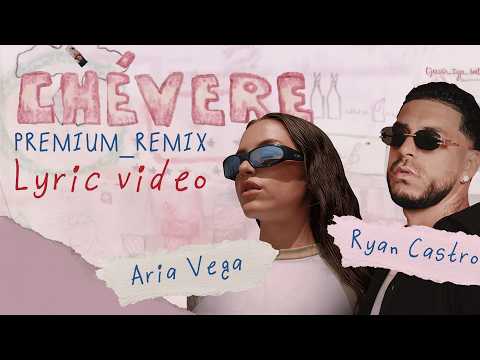Aria Vega, Ryan Castro - CHÉVERE premium_remix (Lyric Video)