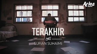 Sufian Suhaimi - Terakhir (Official Music Video with Lyric)