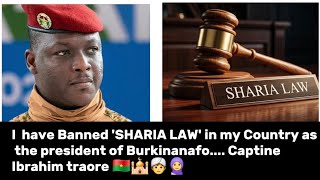 I have Banned 'SHARIA LAW' in my Country as the president of Burkinanafo.. Captine Ibrahim traore 🇧🇫