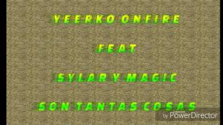 Yeerko onfire feat el sylar and el magic - Son tantas cosas