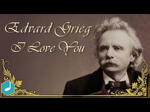 Edvard Grieg - I Love You