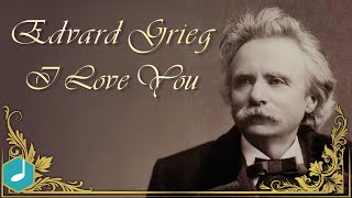 Edvard Grieg - I Love You