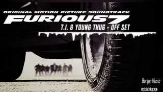 T I  &amp; Young Thug - Off Set [Furious 7]