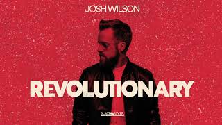 Josh Wilson - Revolutionary (Official Audio)