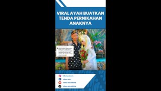 VIRAL Seorang Ayah Buatkan Tenda hingga Dekorasi Pernikahan Anaknya Sendiri, Ini Kisah Lengkapnya