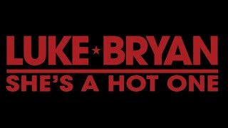 Luke Bryan - She&#39;s a Hot One (Lyrics)