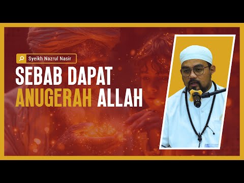Sebab Dapat Anugerah Allah - Syeikh Nazrul Nasir.