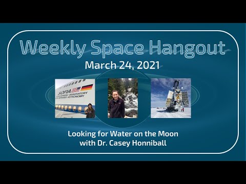 Weekly Space Hangout: March 24, 2021 – Looking for Water on the Moon with Dr. Casey Honniball