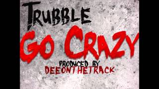 Go Crazy - Trubble