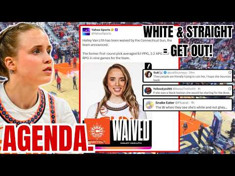 WNBA AGENDA! Hailey Van Lith WAIVED by Sun as WHITE and STRAIGHT gets BLACKBALLED again!