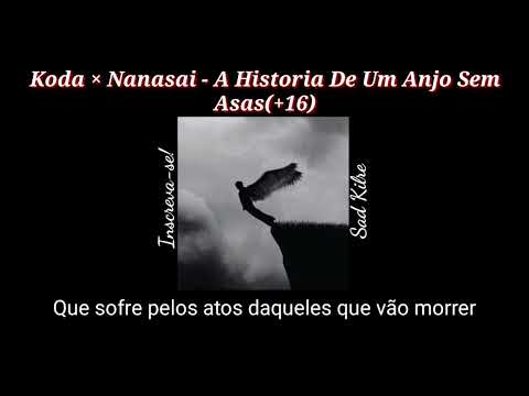 KODA × NANASAI - Historia de um anjo sem asas(+16) (⭐LETRA)