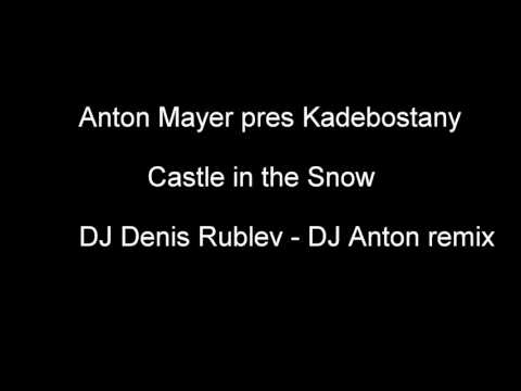 Anton Mayer pres Kadebostany - Castle in the Snow (DJ Denis Rublef & DJ Anton Remix)