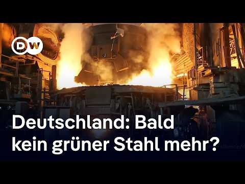 Grüner Stahl aus Deutschland in Gefahr? | DW Nachrichten