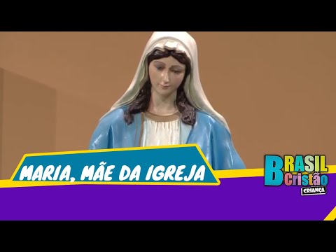 Maria, mãe da Igreja - Brasil Cristão Criança