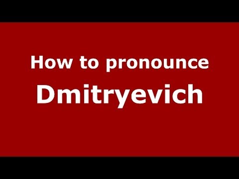 How to pronounce Dmitryevich (Russian/Russia) - PronounceNames.com