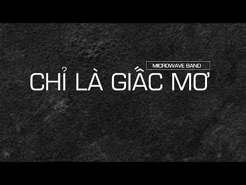 CHỈ LÀ GIẤC MƠ - MICROWAVE KARAOKE