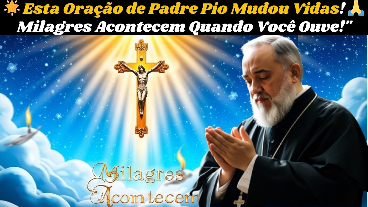 "🙏 ORAÇÃO PODEROSA PARA TEMPOS DIFÍCEIS   PADRE PIO ✨: MILAGRES ACONTECEM PARA AQUELES QUE OUVEM 🌟