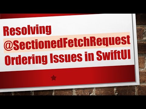 Resolving @ SectionedFetchRequest Ordering Issues in SwiftUI