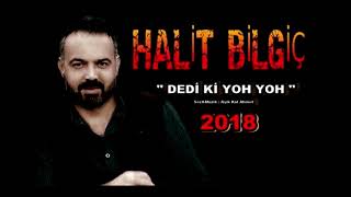 HALİT BİLGİÇ ( DEDİ Kİ YOH YOH ) 2018 YENİ ( ROCK )