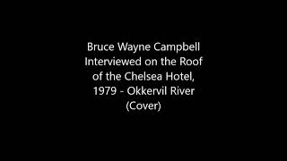 "Bruce Wayne Campbell Interviewed on the Roof of the Chelsea Hotel, 1979" - Okkervil River (Cover)