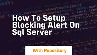 Download the video "How to setup blocking alert on sql server"