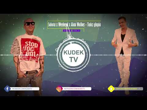 Sobota x Weened x Alan Walker - Tańcz głupia (KUDEK Blend) (reupload)
