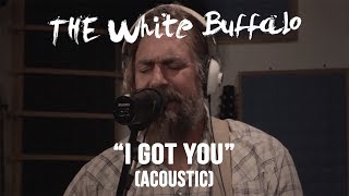 THE WHITE BUFFALO - &quot;I Got You&quot; (Acoustic)