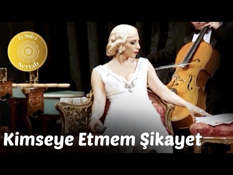 Ey Şûh-i Sertab - Kimseye Etmem Şikayet