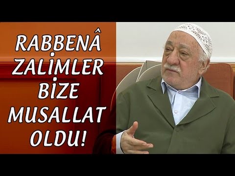 Fethullah Gülen | Rabbenâ, zalimler bize musallat oldu!