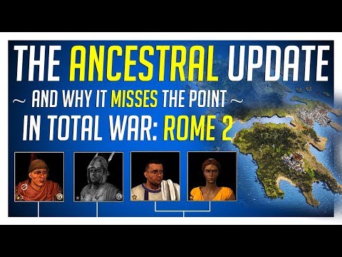 Rome 2 Ancestral Update - New Features and Why It Misses The Point