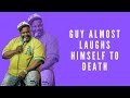 Guy almost laughs himself to death